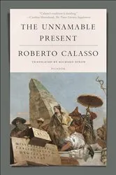 Book cover of The Unnamable Present by Roberto Calasso