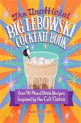 Book cover of The Unofficial Big Lebowski Cocktail Book by André Darlington