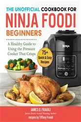 Book cover of The Unofficial Cookbook for Ninja Foodi Beginners by James O. Fraioli