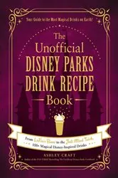 Book cover of The Unofficial Disney Parks Drink Recipe Book by Ashley Craft