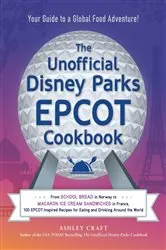 Book cover of The Unofficial Disney Parks EPCOT Cookbook by Ashley Craft