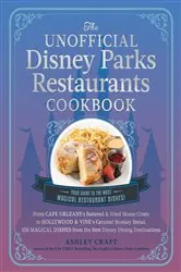 Book cover of The Unofficial Disney Parks Restaurants Cookbook by Ashley Craft