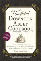 Book cover of The Unofficial Downton Abbey Cookbook, Expanded Edition by Emily Ansara Baines