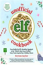 Book cover of The Unofficial Elf Cookbook by Bryton Taylor