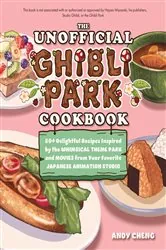 Book cover of The Unofficial Ghibli Park Cookbook by Andy Cheng