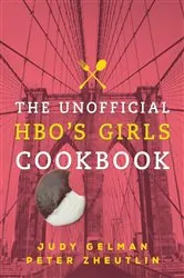 Book cover of The Unofficial HBO's Girls Cookbook by Judy Gelman