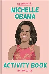 Book cover of The Unofficial Michelle Obama Activity Book by Nathan Joyce