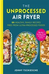 Book cover of The Unprocessed Air Fryer by Jenny Tschiesche