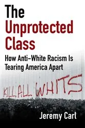 Book cover of The Unprotected Class by Jeremy Carl