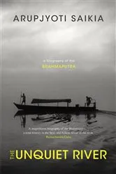 Book cover of The Unquiet River by Arupjyoti Saikia