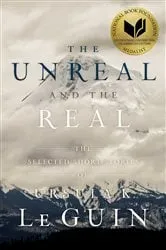 Book cover of The Unreal and the Real by Ursula  K. Le Guin