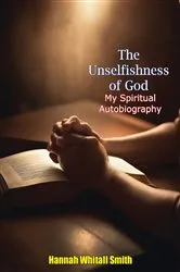 Book cover of The Unselfishness of God: by Hannah Whitall Smith