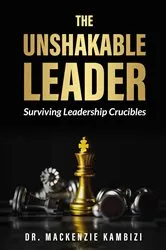 Book cover of The Unshakable Leader by Dr. Mackenzie Kambizi