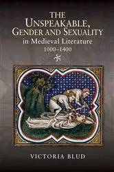Book cover of The Unspeakable, Gender and Sexuality in Medieval Literature, 1000-1400 by Victoria Blud