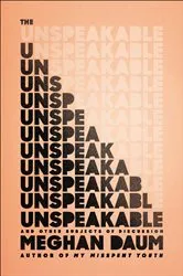 Book cover of The Unspeakable by Meghan Daum