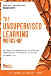 Book cover of The Unsupervised Learning Workshop by Aaron Jones