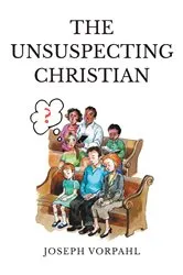 Book cover of The Unsuspecting Christian by Joseph Vorpahl
