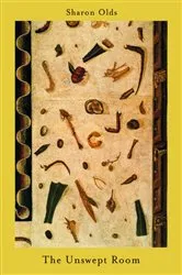 Book cover of The Unswept Room by Sharon Olds