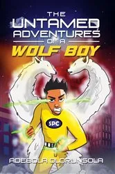 Book cover of The untamed adventures of a Wolf Boy by Adebola Olorunsola