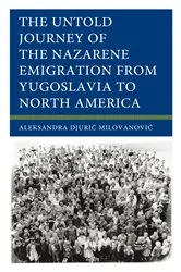 Book cover of The Untold Journey of the Nazarene Emigration from Yugoslavia to North America by Aleksandra Djuric Milovanovic