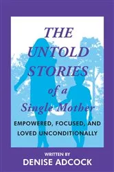 Book cover of The Untold Stories of a Single Mother by Denise Adcock