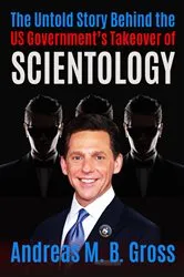 Book cover of The Untold Story Behind the US Government's Takeover of Scientology by Andreas M. B. Gross