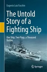Book cover of The Untold Story of a Fighting Ship by Eugenio Luis Facchin