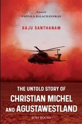 Book cover of The Untold Story of Christian Michel and AugustaWestland by Raju Santhanam