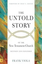Book cover of The Untold Story of the New Testament Church [Revised and Expanded] by Frank Viola