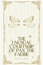 Book cover of The Unusual Courtship of Pax the Faerie by TD Williams