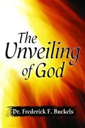 Book cover of The Unveiling of God by Dr. Frederick F. Buckels