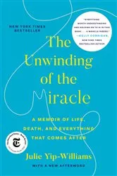 Book cover of The Unwinding of the Miracle by Julie Yip-Williams