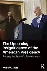 Book cover of The Upcoming Insignificance of the American Presidency by Wilbur C. Rich