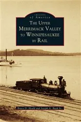 Book cover of The Upper Merrimack Valley to Winnipesaukee By Rail by Bruce D. Heald