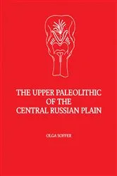 Book cover of The Upper Paleolithic of the Central Russian Plain by Olga Soffer