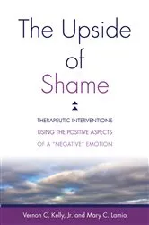Book cover of The Upside of Shame: Therapeutic Interventions Using the Positive Aspects of a 