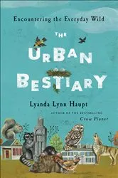 Book cover of The Urban Bestiary by Lyanda Lynn Haupt