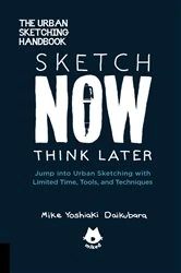 Book cover of The Urban Sketching Handbook Sketch Now, Think Later by Mike Yoshiaki Daikubara