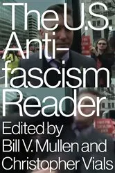 Book cover of The US Antifascism Reader by Bill Mullen