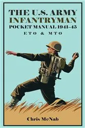 Book cover of The U.S. Army Infantryman Pocket Manual 1941–45 by Chris McNab