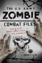 Book cover of The U.S. Army Zombie Combat Files by Adam Reger