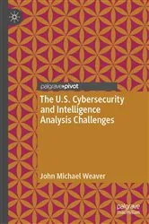 Book cover of The U.S. Cybersecurity and Intelligence Analysis Challenges by John Michael Weaver