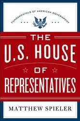 Book cover of The U.S. House of Representatives by Matthew Spieler