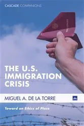 Book cover of The U.S. Immigration Crisis by Miguel A. De La Torre