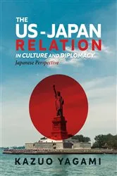Book cover of The US-Japan Relation in Culture and Diplomacy by Kazuo Yagami