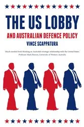Book cover of The US Lobby and Australian Defence Policy by Vince Scappatura