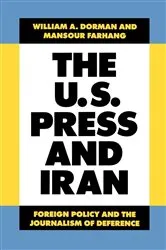 Book cover of The U.S. Press and Iran by William A. Dorman