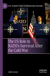 Book cover of The US Role in NATO’s Survival After the Cold War by Julie Garey