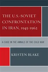 Book cover of The U.S.-Soviet Confrontation in Iran, 1945-1962 by Kristen Blake