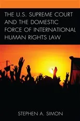 Book cover of The U.S. Supreme Court and the Domestic Force of International Human Rights Law by Stephen A. Simon